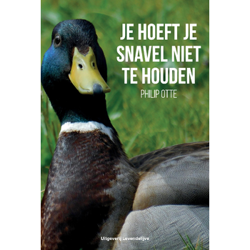 Je hoeft je snavel niet te houden (Paperback) van Philip Otte