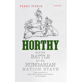 Horthy and the battle for the Hungarian nation state (Paperback) bij Singel 344