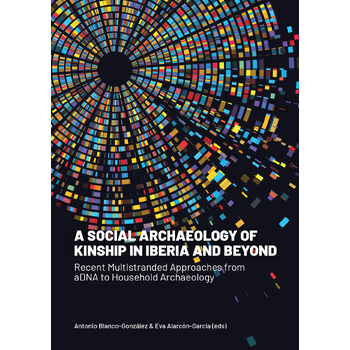 A Social Archaeology of Kinship in Iberia and Beyond (Hardback) van Antonio Blanco-González
