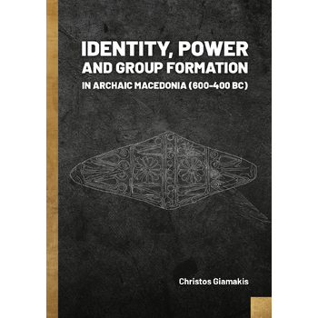 Identity, Power and Group Formation in Archaic Macedonia (600-400 BC) (Hardback) bij Singel 344