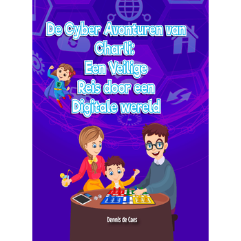 De cyber avonturen van Charli: Een veilige reis door een digitale wereld (Hardback) van Dennis Caes