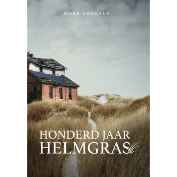 Honderd jaar helmgras (Paperback) van Mark Groenen