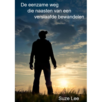 De eenzame weg die naasten van een verslaafde bewandelen (Paperback) van Suze Lee