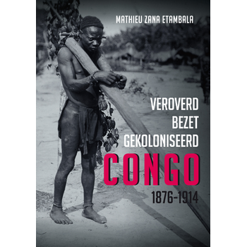 Veroverd. Bezet. Gekoloniseerd. Congo 1876-1914 (Paperback) bij Singel 344