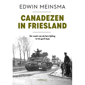 Canadezen in Friesland (Hardback) van Edwin Meinsma