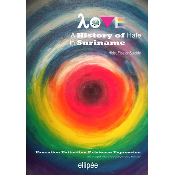 Love - A History of Hate in SURINAME. Hide, Flee or Suicide (Hardback) bij Singel 344