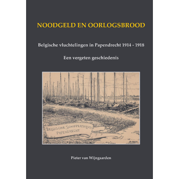 Noodgeld en oorlogsbrood - Belgische vluchtelingen in Papendrecht 1914 - 1918 (Hardback) bij Singel 344