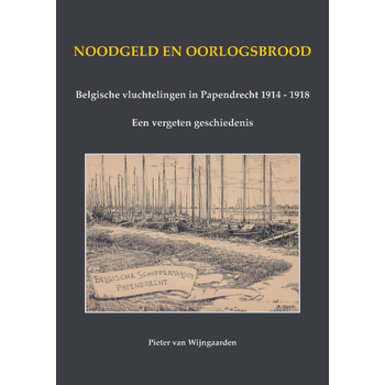 Noodgeld en oorlogsbrood - Belgische vluchtelingen in Papendrecht 1914 - 1918 (Paperback) bij Singel 344