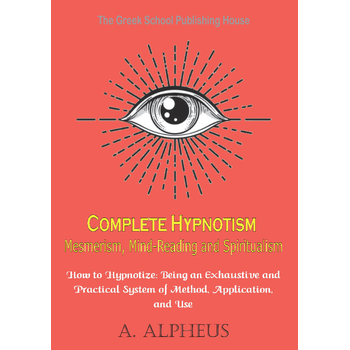 Complete Hypnotism Mesmerism, Mind-Reading and Spiritualism (Paperback) bij Singel 344