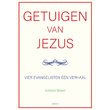 Getuigen van Jezus: vier evangelisten één verhaal (Paperback) van Antoon Breen