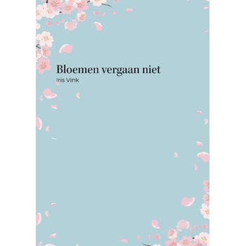 Bloemen vergaan niet (Paperback) van Iris Vink