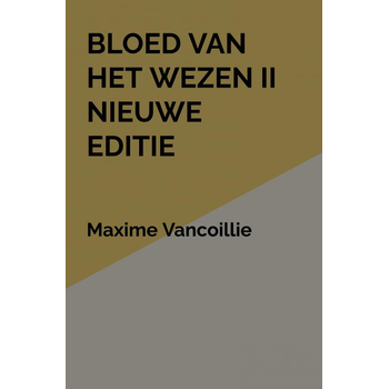 Bloed van het Wezen II Nieuwe Editie (Hardback) van Maxime Vancoillie