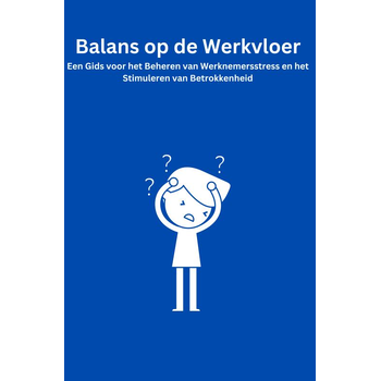 Balans op de Werkvloer: Een Gids voor het Beheren van Werknemersstress en het Stimuleren van Betrokkenheid (Paperback) bij Singel 344