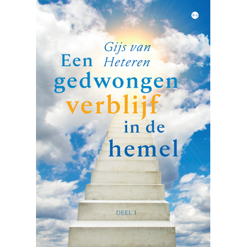 Een gedwongen verblijf in de hemel (Paperback) van Gijs van Heteren