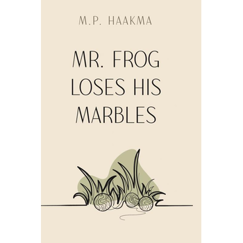 Mr. Frog Loses His Marbles (Paperback) van M. P. Haakma