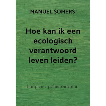 Hoe kan ik een ecologisch verantwoord leven leiden? (Paperback) bij Singel 344