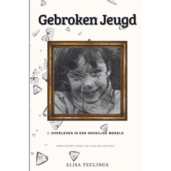 "Gebroken Jeugd: Overleven in een Onveilige Wereld" (Paperback) van Elisa Teulings