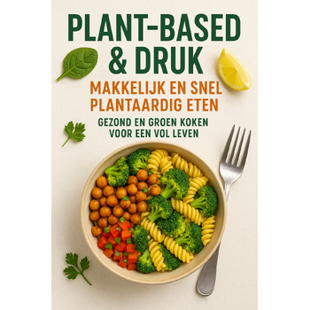 Plant-based & Druk: Makkelijk en Snel Plantaardig Eten (Paperback) bij Singel 344