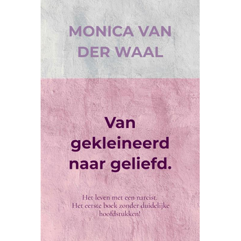 Van gekleineerd naar geliefd. (Paperback) van Monica Van der Waal