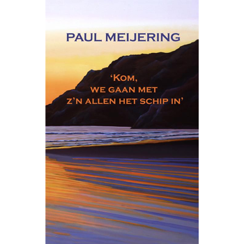 Kom, we gaan met z'n allen het schip in (Paperback) van Paul Meijering Paul Meijering
