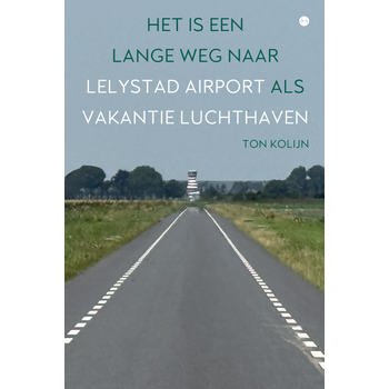 Het is een lange weg naar Lelystad Airport als vakantieluchthaven (Paperback) bij Singel 344