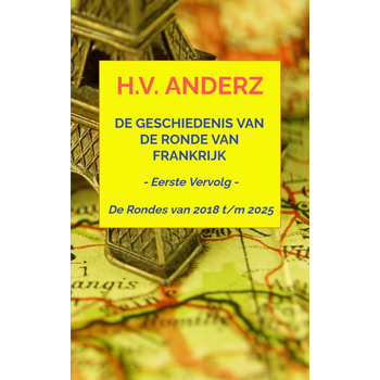 De Geschiedenis van de Ronde van Frankrijk - Van 2018 t/m 2025 (Paperback) bij Singel 344