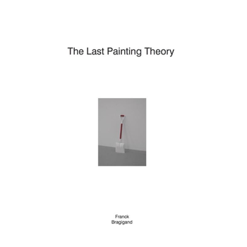 The last painting theory | Franck Bragigand (Paperback) bij Singel 344
