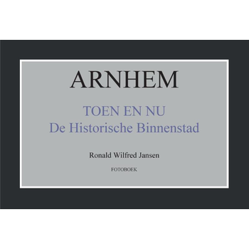 Arnhem toen en nu de historische binnenstad (Paperback) bij Singel 344