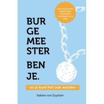 Burgemeester ben je - en je kunt het ook worden (Paperback) bij Singel 344