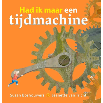 Had ik maar een tijdmachine (Hardback) van Suzan Boshouwers, Jeanette Tricht