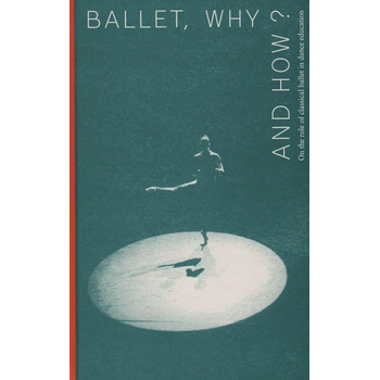 Ballet, why and how? (Hardback) bij Singel 344