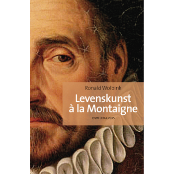 Levenskunst à la Montaigne (Paperback) van Ronald Wolbink