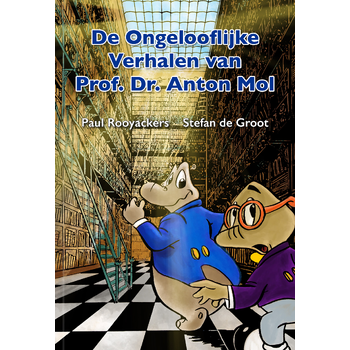 De Ongelooflijke Verhalen van Prof. Dr. Anton Mol (Paperback) bij Singel 344