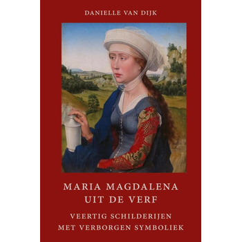 Maria Magdalena uit de verf (Paperback) van Danielle Dijk