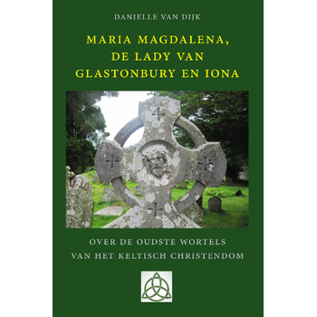 Maria Magdalena, de Lady van Glastonbury en Iona (Paperback) van Danielle Dijk
