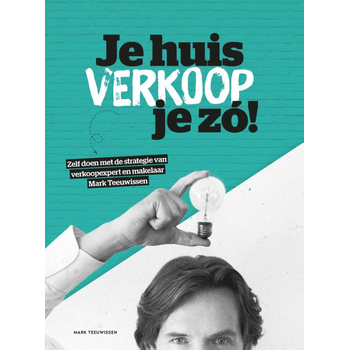 Je huis verkoop je zo (Paperback) van Mark Teeuwissen