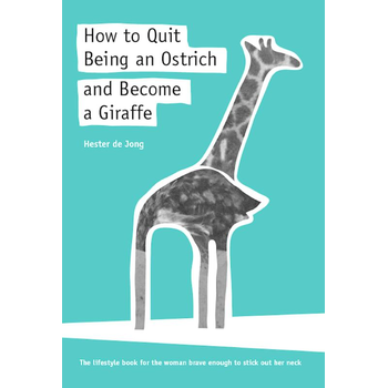 How to quit being an ostrich and become a giraffe (Paperback) van Hester Jong