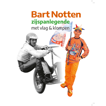 Bart Notten, zijspanlegende met vlag & klompen (Hardback) bij Singel 344