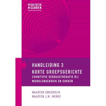Korte groepsgerichte cognitieve gedragstherapie bij middelengebruik en gokken (Paperback) van Maarten Smeerdijk, Maarten J.M. Merkx