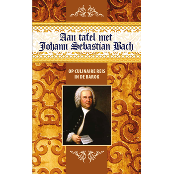 Aan tafel met Johann Sebastian Bach (Hardback) bij Singel 344