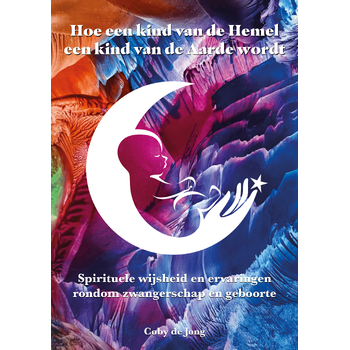 Hoe een Kind van de Hemel, een Kind van de Aarde wordt (Paperback) van Coby Jong
