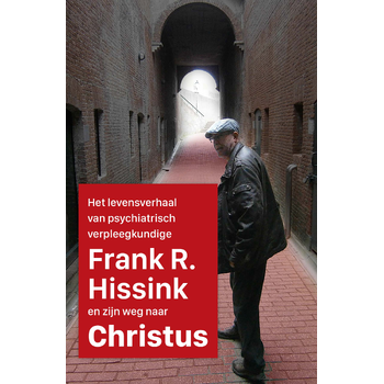 Het levensverhaal van psychiatrisch verpleegkundige Frank R. Hissink en zijn weg naar Jezus Christus (Paperback) bij Singel 344