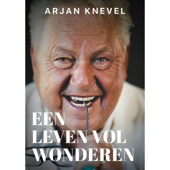 Een leven vol wonderen (Paperback) van Arjan Knevel