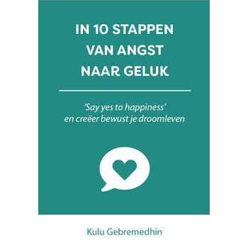 In 10 stappen van angst naar geluk (Paperback) van Kulu Gebremedhin