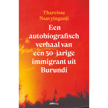 Een autobiografisch verhaal van een 50-jarige immigrant uit Burundi (Paperback) van Tharcisse Nsavyinganji