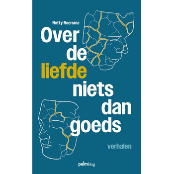 Over de liefde niets dan goeds (Paperback) van Netty Roersma