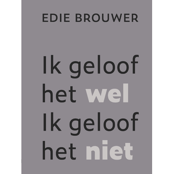 Ik geloof het wel. Ik geloof het niet (Paperback) van Edie Brouwer