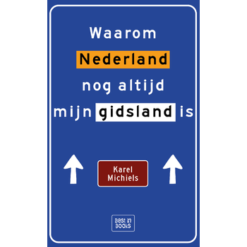 Waarom Nederland nog altijd mijn gidsland is (Paperback) van Karel Michiels
